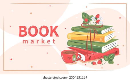 Book market. Books, cup tea with flowers and strawberries. Vector illustration for banner, poster, advertisement