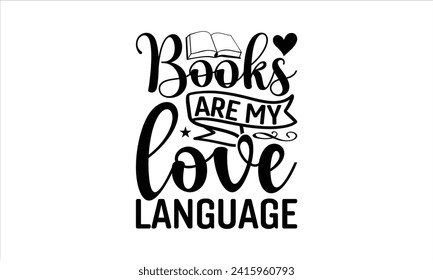 Book are my love language - School T-Shirt Design, Hand drawn vintage illustration with lettering and decoration elements, used for prints on bags, poster, banner,  pillows.