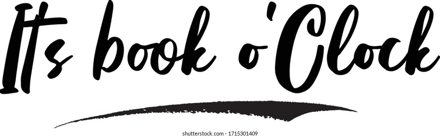 It's book o'Clock Calligraphy Handwritten Lettering for Posters, Cards design, T-Shirts. 
Saying, Quote on White Background