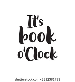 It's book o'clock. Inspirational and motivational quotes. Hand painted ink lettering. Hand lettering and custom typography for your designs: for prints, posters, cards, etc.