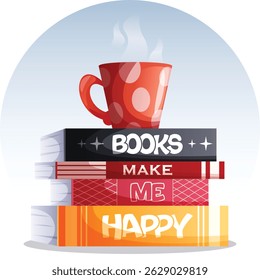 Book Stack with Steaming Coffee Mug on Top. Books Make Me Happy Colorful Vector Graphic