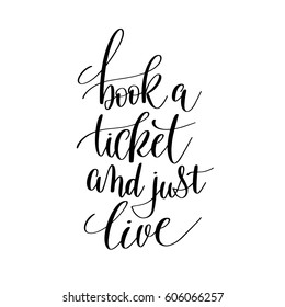 book a ticket and just live inspirational quote about summer travel, positive journey phrase to poster, greeting card, printable wall art, calligraphy vector illustration