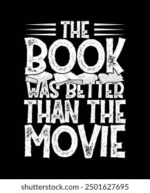Book T-shirt Design The book was better Than The Movie