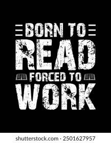 Book T-shirt Design Born To Read Forced To Work