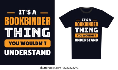 Bookbinder T Shirt Design. It's a Bookbinder Thing, You Wouldn't Understand