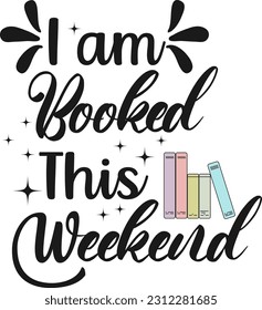 I am booked this weekend