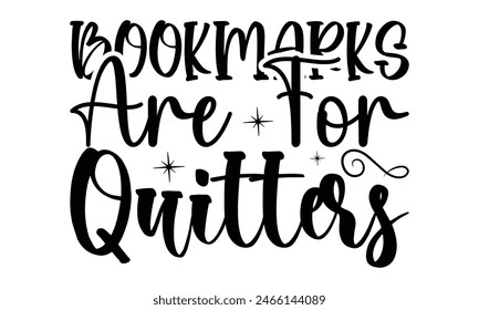    Bookmarks are for quitters  on white background,Instant Digital Download. Illustration for prints on t-shirt and bags, posters 