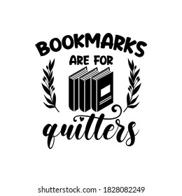 Bookmarks are for quitters positive slogan inscription. Vector quotes. Illustration for prints on t-shirts and bags, posters, cards. Isolated on white background. Motivational and inspirational phrase