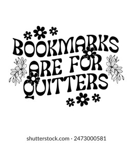 Bookmarks are for quitters T-shirt Design.