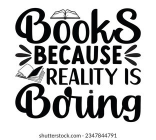  Libros Porque La Realidad Es Aburrirse De SVG, Libros Svg, Leer SVG, Camiseta Bibliotecaria, Leer Diciendo, Leer El Archivo De Corte SVG Del Lover Del Libro, Camisas Del Lover Del Libro