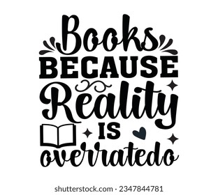  Libros Porque La Realidad Es Sobrevalorada SVG, Libros Svg, Leer SVG, Camiseta Bibliotecaria, Leer Diciendo, Leer El Archivo De Corte SVG Lover Lover Lover, Grabar Camisa Lover