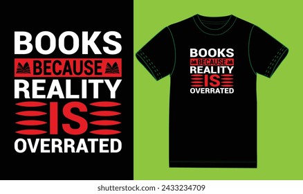 Books because reality is overrated t shirt design