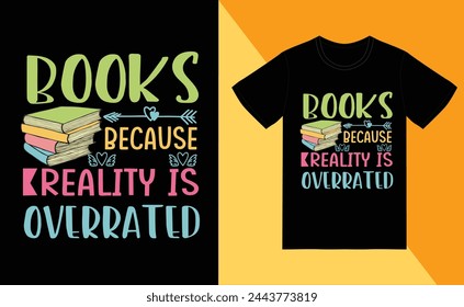 books because reality is overrated t shirt