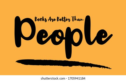 Books Are Better Than People Calligraphy Handwritten Lettering for posters, cards design, T-Shirts. 
on Yellow Background