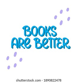 Books are better - vector doodle lettering for readers and book lovers. Turquoise lettering with dots. Vector template for card, postcard, banner, poster, sticker and social media