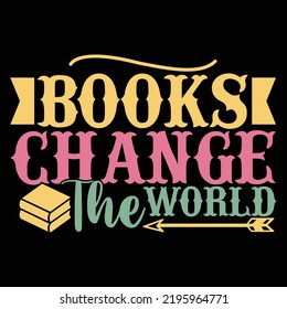 Books Change The World, Read Books, Books Day T shirt Template Vector File