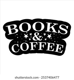 BOOKS AND COFFEE  BOOK T-SHIRT DESIGN