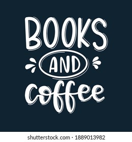 Books and coffee Hand drawn typography poster. Conceptual handwritten phrase T shirt hand lettered calligraphic design. Inspirational vector