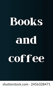 Books and coffee Inspirational and motivational quotes, typography, fashion, art, designs: for prints, posters, cards, t shirt, coffee mug hoodies etc. 