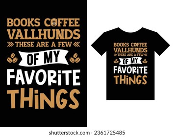 Libros Coffee Vallhunds Estas Son Algunas De Mis Cosas Favoritas Imprimir Diseño De Camisetas Listas