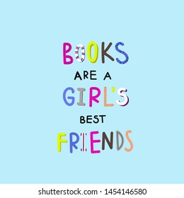 Books girls best friend Reading cute doodle inspiration illustration lettering typography. Positive quote postcard or poster graphic design cutout element Hand drawn vector sign bookmark life style