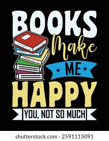 Books Make Me Happy You Not So Much t shirt design