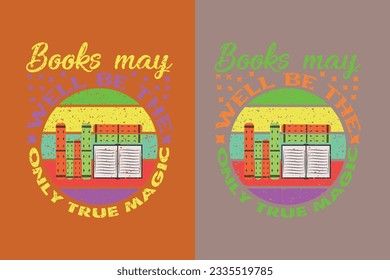 Books May Well Be The Only True Magic, Take a Look it's in a Book Shirt, Reading Vintage Retro Rainbow, Book Lover EPS, Gift For Book Lover, Book Sublimation