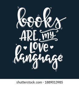 Books are my love language Hand drawn typography poster. Conceptual handwritten phrase T shirt hand lettered calligraphic design. Inspirational vector