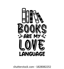 Books are my love language positive slogan inscription. Vector quotes. Illustration for prints on t-shirts and bags, posters, cards. Isolated on white background. Motivational and inspirational phrase