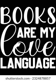 Books are my love language vector art design, eps file. design file for t-shirt. SVG, EPS cuttable design file