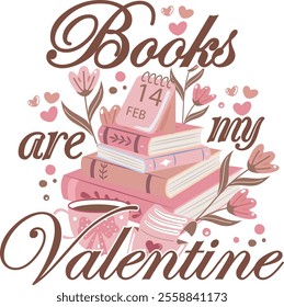 Books Are My Valentine Book Lover Girly Valentine T shirt Design