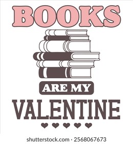 BOOKS ARE MY VALENTINE  Funny My Valentine T shirt Design