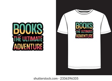 Books the ultimate adventure Typography book t-shirt design. Reading T Shirt Design, Book vintage t-shirt design, Book t-shirt design.