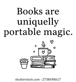 Books are uniquely portable magic quote. Book lover typographic design. Vintage literary style. Isolated on white background.