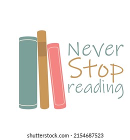 Bookshelf and written phrase Never stop reading. Hand drawn concept with motivational inscriptions. Design for posters and postcards. Vector illustration.