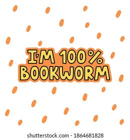 I'm a bookworm - vector lettering quote for book lovers and bookworms. Yellow and orange lettering. Vector template for card, postcard, banner, poster, sticker and social media