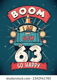 Boom I Am Now 63,  So Happy - 63rd birthday Gift T-Shirt Design Vector. Retro Vintage 63 Years Birthday Celebration Poster Design.