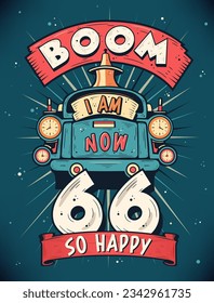Boom I Am Now 66,  So Happy - 66th birthday Gift T-Shirt Design Vector. Retro Vintage 66 Years Birthday Celebration Poster Design.