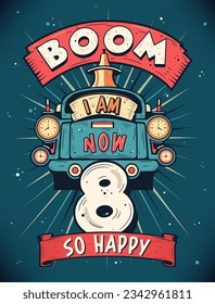 Boom I Am Now 8,  So Happy - 8th birthday Gift T-Shirt Design Vector. Retro Vintage 8 Years Birthday Celebration Poster Design.