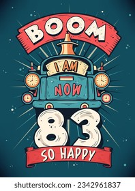 Boom I Am Now 83,  So Happy - 83rd birthday Gift T-Shirt Design Vector. Retro Vintage 83 Years Birthday Celebration Poster Design. svg