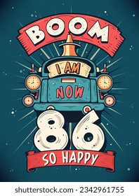 Boom I Am Now 86,  So Happy - 86th birthday Gift T-Shirt Design Vector. Retro Vintage 86 Years Birthday Celebration Poster Design.