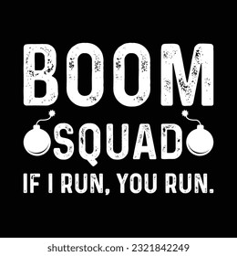 Boom squad if I run, you run Funny fourth of July shirt print template, Independence Day, 4th Of July Shirt Design, American Flag, Men Women shirt, Freedom, Memorial Day 