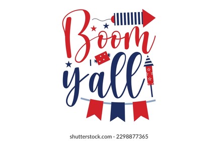 Boom Y'all - 4th of July SVG Design, Hand drawn lettering phrase, Illustration for prints on t-shirts, bags, posters and cards, for Cutting Machine, Silhouette Cameo, Cricut.
