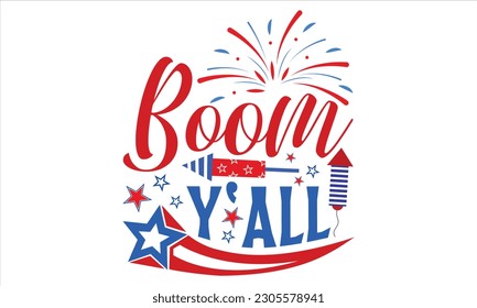 Boom Y'all - Fourth Of July SVG Design, Hand lettering inspirational quotes isolated on white background, used for prints on bags, poster, banner, flyer and mug, pillows.