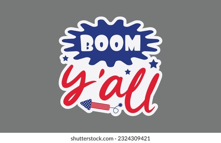 Boom y'all svg, 4th of July svg, Patriotic , Happy 4th Of July, America shirt , Fourth of July sticker, independence day usa memorial day typography tshirt design vector file svg