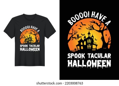Boooo! Have A Spook Tacular Halloween, Halloween T Shirt Design