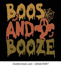 Boos And Booze Holidays Season, Ghost Halloween, Booze Hand Lettering Phrase, Halloween Vector T Shirt Design