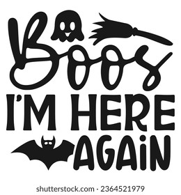 Boos I'm Here Again - Happy Halloween T shirt Design, Happy Halloween, thanksgiving Quotes Design, Vector EPS Editable Files Bundle, can you download this Design.