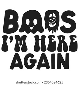 Boos I’m Here Again - Happy Halloween T shirt Design, Happy Halloween, thanksgiving Quotes Design, Vector EPS Editable Files Bundle, can you download this Design.