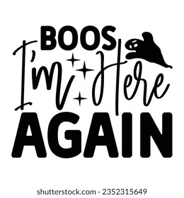 Boos I’m Here Again,  New Halloween SVG Design Vector File.